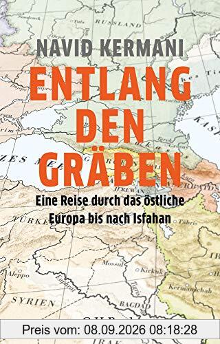 Entlang den Gräben: Eine Reise durch das östliche Europa bis nach Isfahan