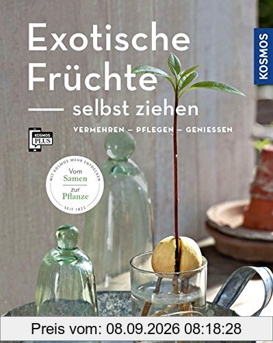 Exotische Früchte selbst ziehen (Mein Garten): vermehren - pflegen - genießen