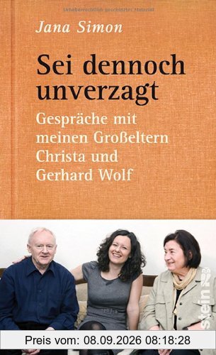 Sei dennoch unverzagt: Gespräche mit meinen Großeltern Christa und Gerhard Wolf