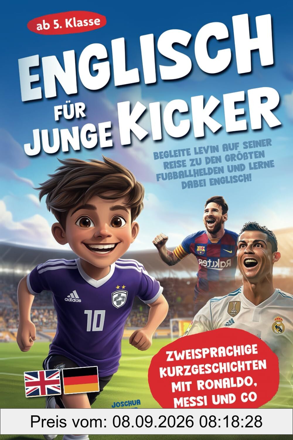 Englisch für junge Kicker: Begleite Levin auf seiner Reise zu den größten Fußballhelden und lerne dabei Englisch! (Zweisprachige Kurzgeschichten mit C. Ronaldo, Messi und Co ab 5. Klasse)