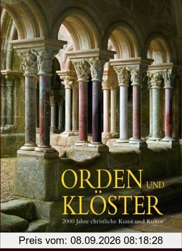 Orden und Klöster: 2000 Jahre christliche Kunst und Kultur