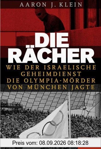 Die Rächer: Wie der israelische Geheimdienst die Olympia-Mörder von München jagte