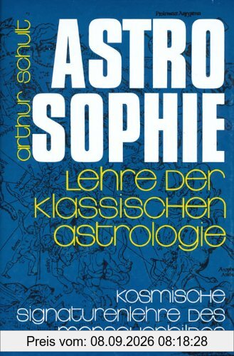 Astrosophie. Lehre der klassischen Astrologie: Astrosophie als kosmische Signaturenlehre des Menschenbildes, in 2 Bdn., Bd.1: Als kosmische ... und Lehre der klassischen Astrologie