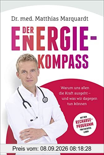 Der Energiekompass: Warum uns allen die Kraft ausgeht – und was wir dagegen tun können. Mit dem Recharge-Programm für ein gutes Leben