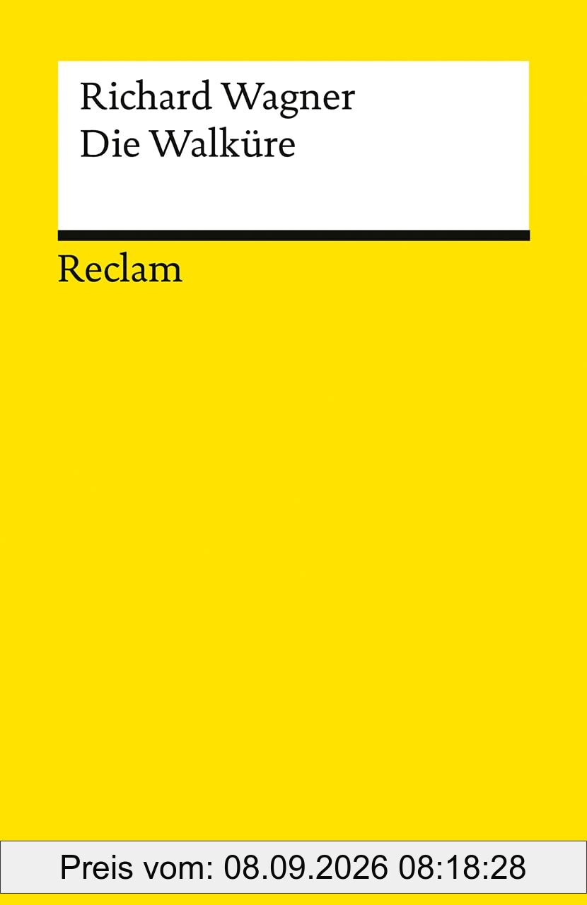 Der Ring des Nibelungen. Erster Tag: Die Walküre: Ein Bühnenfestspiel für drei Tage und einen Vorabend. Textbuch mit Varianten der Partitur – ... Festspiele (Reclams Universal-Bibliothek)