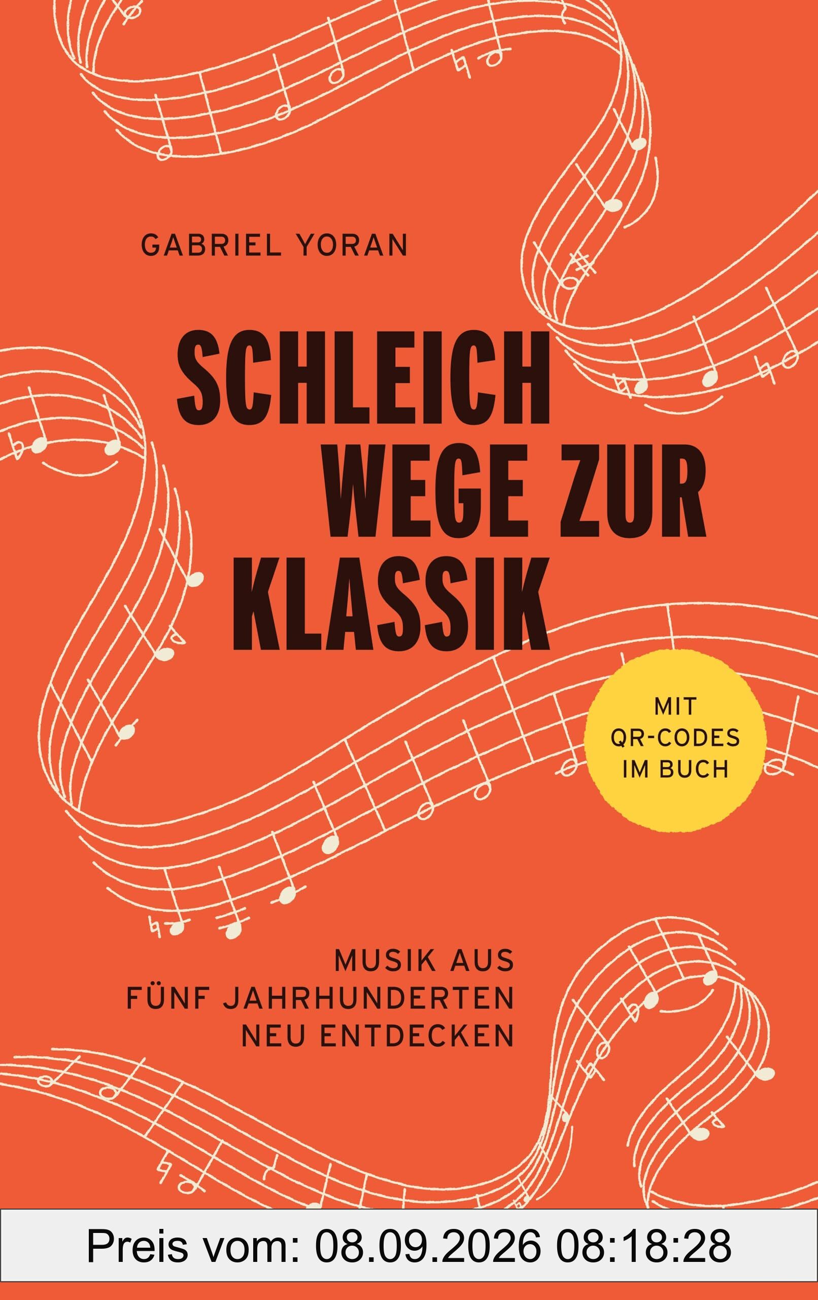 Schleichwege zur Klassik: Musik aus fünf Jahrhunderten neu entdecken | Der ideale Einstieg in die klassische Musik