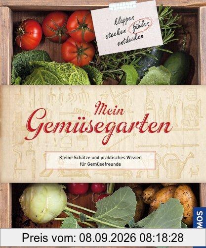 Mein Gemüsegarten: Kleine Schätze und praktisches Wissen für Gemüsefreunde