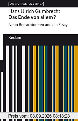 Das Ende von allem?: Neun Betrachtungen und ein Essay. [Was bedeutet das alles?] (Reclams Universal-Bibliothek)