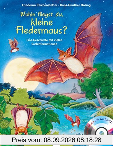 Wohin fliegst du, kleine Fledermaus?: Eine Geschichte mit vielen Sachinformationen