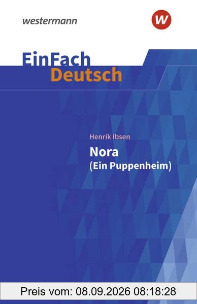 EinFach Deutsch / EinFach Deutsch Textausgaben: Textausgaben / Henrik Ibsen: Nora (Ein Puppenheim): Gymnasiale Oberstufe