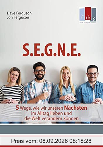 SEGNE: 5 Wege, wie wir unseren Nächsten im Alltag lieben und die Welt verändern können (Material zum geistlichen Dienst)