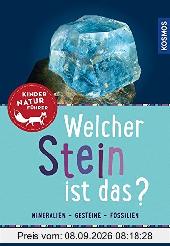 Welcher Stein ist das? Kindernaturführer: 85 Mineralien, Gesteine, Fossilien