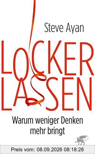 Lockerlassen: Warum weniger Denken mehr bringt
