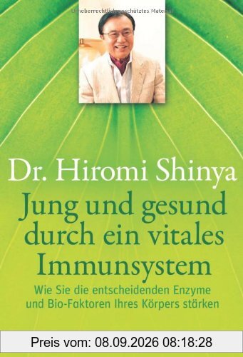 Jung und gesund durch ein vitales Immunsystem: Wie Sie die entscheidenden Enzyme und Bio-Faktoren Ihres Körpers stärken