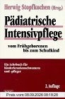Pädiatrische Intensivpflege vom Frühgeborenen bis zum Schulkind. Ein Lehrbuch für Kinderkrankenschwestern und -pfleger