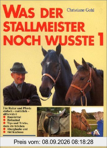 Was der Stallmeister noch wußte, Bd.1, Hausmittel, Heilmittel, Tips und Tricks