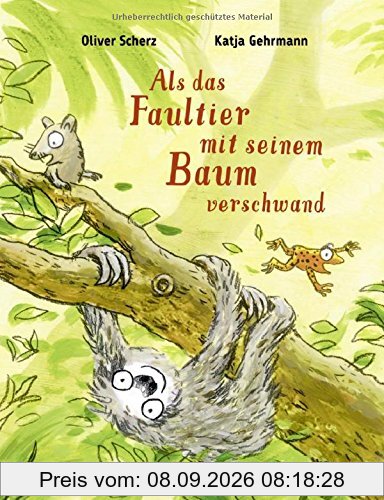 Als das Faultier mit seinem Baum verschwand: Vierfarbiges Bilderbuch