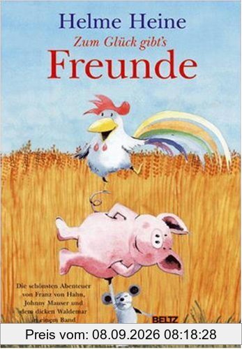 Zum Glück gibt's Freunde: Die schönsten Abenteuer von Franz von Hahn, Johnny Mauser und dem dicken Waldemar in einem Band