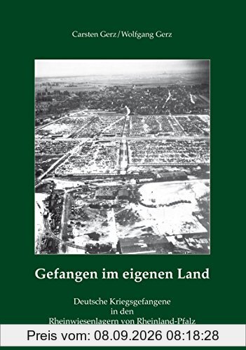 Gefangen im eigenen Land: Deutsche Kriegsgefangene in den Rheinwiesenlagern von Rheinland-Pfalz