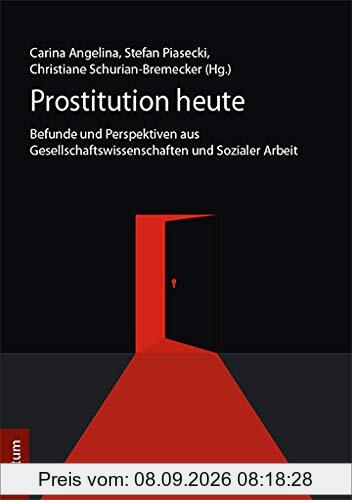 Prostitution heute: Befunde und Perspektiven aus Gesellschaftswissenschaften und Sozialer Arbeit