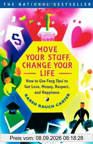 Move Your Stuff, Change Your Life: How to Use Feng Shui to Get Love, Money, Respect and Happiness