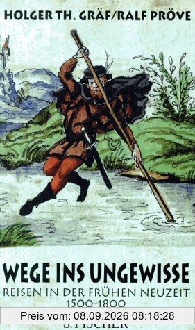 Wege ins Ungewisse. Reisen in der Frühen Neuzeit 1500 - 1800