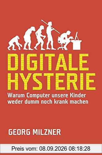 Digitale Hysterie: Warum Computer unsere Kinder weder dumm noch krank machen