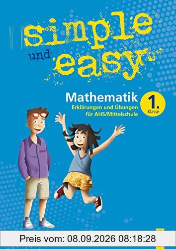 simple und easy Mathematik - Erklärungen und Übungen für die 1. Klasse AHS/Mittelschule: bungsbuch 1. Klasse AHS/Mittelschule