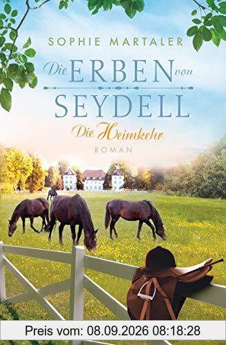 Die Erben von Seydell - Die Heimkehr: Roman - Die Gestüt-Saga 3