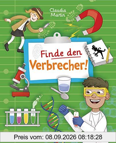 Finde den Verbrecher! Spurensuche mit wissenschaftlichen Methoden. Für junge Detektive ab 8 Jahren. Spannende Fakten, Rätsel, Experimente und viele Fallbeispiele aus Kriminalistik und Forensik.