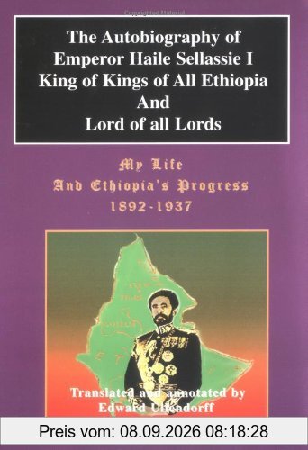 The Autobiography of Emperor Haile Sellassie I: King of All Kings and Lord of All Lords; My Life and Ethopia's Progress 1892-1937: (My Life and Ethiopia's Progress)