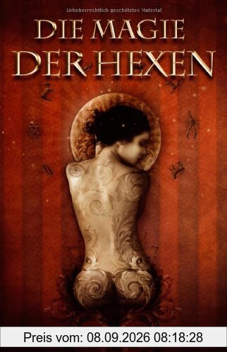 Die Magie der Hexen: Umfassendes Anleitungsbuch für Magier und Hexen