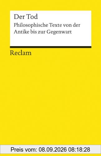Der Tod: Philosophische Texte von der Antike bis zur Gegenwart (Reclams Universal-Bibliothek)
