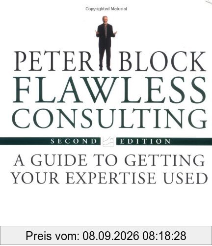 Flawless Consulting: A Guide to Getting Your Expertise Used