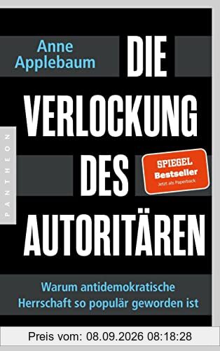 Die Verlockung des Autoritären: Warum antidemokratische Herrschaft so populär geworden ist