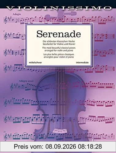Serenade: Die schönsten klassischen Werke bearbeitet für Violine und Klavier. Violine und Klavier. (Violinissimo)