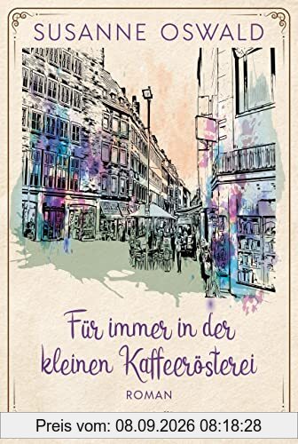 Für immer in der kleinen Kaffeerösterei (Die Kaffeedynastie, Band 3)
