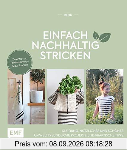 Einfach nachhaltig stricken – Kleidung, Nützliches und Schönes – Umweltfreundliche Projekte und praktische Tipps: Zero Waste, Minimalismus und Slow Fashion – Lebe nachhaltig!