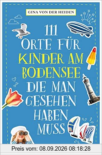 111 Orte für Kinder am Bodensee, die man gesehen haben muss: Reiseführer