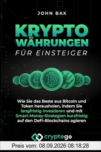 Kryptowährungen für Einsteiger: Wie Sie das Beste aus Bitcoin und Token herausholen, indem Sie langfristig investieren und mit Smart-Money-Strategien kurzfristig auf den DeFi-Blockchains agieren