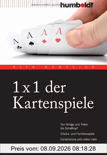 1 x 1 der Kartenspiele. Von Bridge und Poker bis Schafkopf. Glücks- und Familienspiele. Kartentricks und vieles mehr: Von Bridge über Poker und Skat ... Familienspiele. Kartentricks und vieles mehr