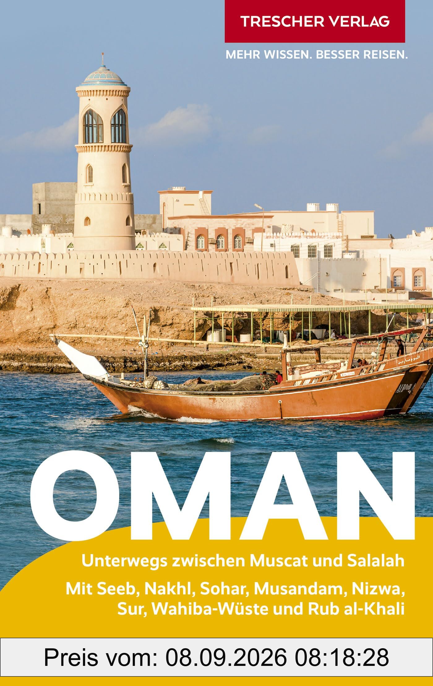 TRESCHER Reiseführer Oman: Unterwegs zwischen Muscat und Salalah. Mit Seeb, Nakhl, Sohar, Musandam, Nizwa, Sur, Wahibi-Wüste und Rub al-Khali