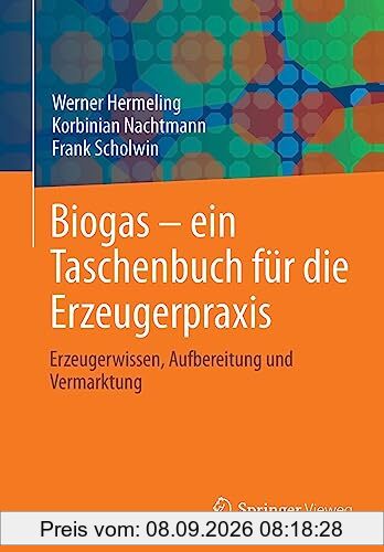 Biogas – ein Taschenbuch für die Erzeugerpraxis: Erzeugerwissen, Aufbereitung und Vermarktung
