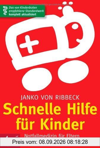 Schnelle Hilfe für Kinder: Notfallmedizin für Eltern - Das von Kinderärzten empfohlene Standardwerk komplett aktualisiert