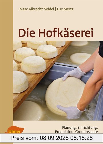 Die Hofkäserei: Planung, Einrichtung, Produktion, Grundrezepte