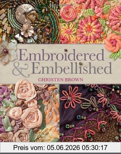 Christen Brown Embroidered & Embellished, 85 Stitches Using Thread, Floss, Ribbon, Beads & More Step-By-Step Visual Guide