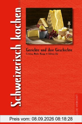 Schweizerisch kochen: Gerichte und ihre Geschichte