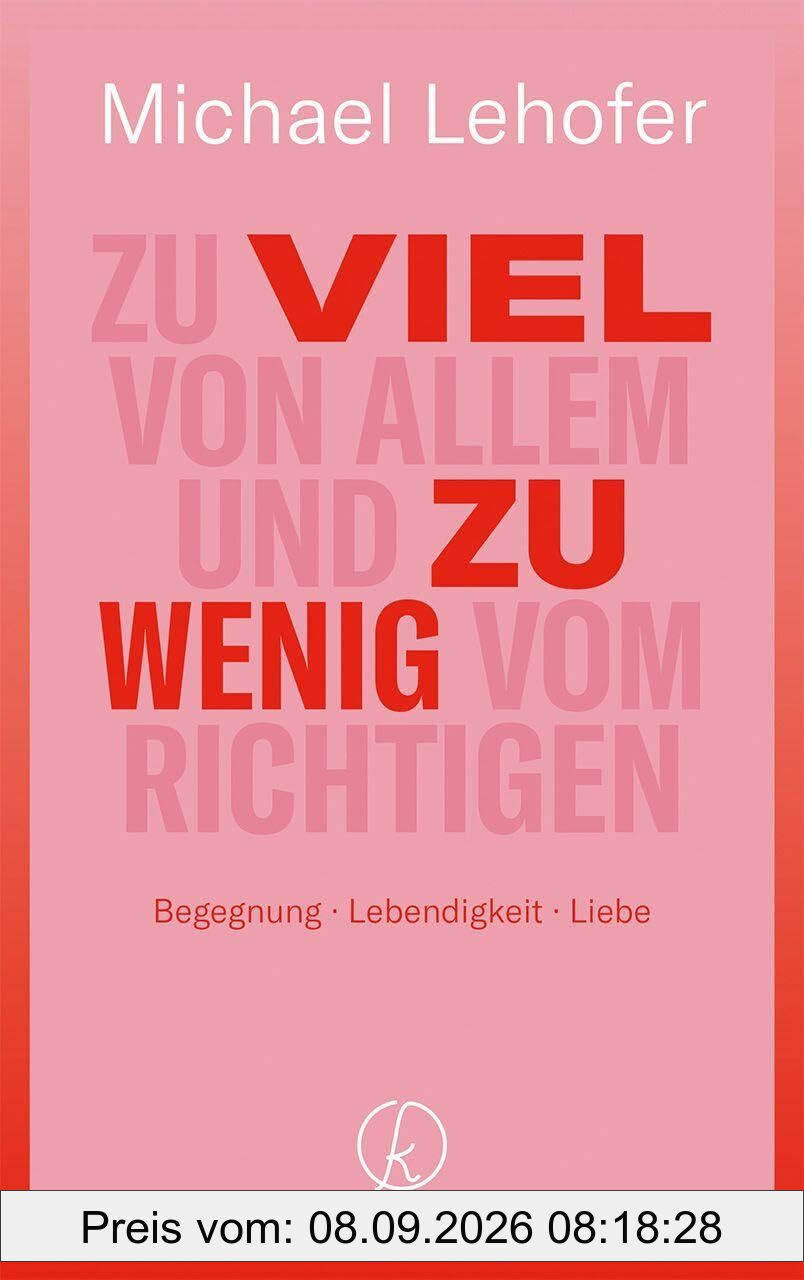 Zu viel von Allem und zu wenig vom Richtigen: Begegnung – Lebendigkeit – Liebe
