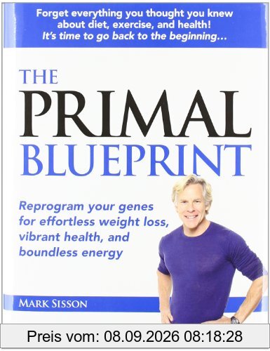 The Primal Blueprint: Reprogram Your Genes for Effortless Weight Loss, Vibrant Health, and Boundless Energy (Primal Blueprint Series)