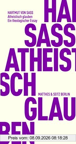 Atheistisch glauben: Ein theologischer Essay (Fröhliche Wissenschaft)